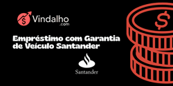 Empréstimo com Garantia de Veículo Santander: Veja tudo o que você precisa saber